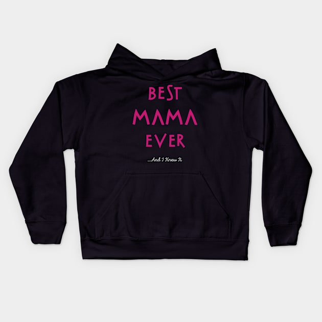 Best Mama Ever...And I Knew It Kids Hoodie by cowyark rubbark